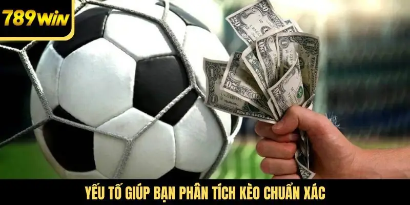 Yếu tố giúp bạn phân tích kèo chuẩn xác